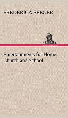 Cover image for Entertainments for Home, Church and School