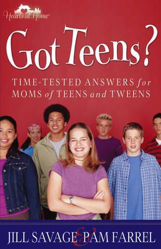 Cover image for Got Teens?: Time-tested Answers for Moms of Teens and Tweens