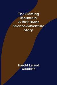 Cover image for The Flaming Mountain A Rick Brant Science-Adventure Story