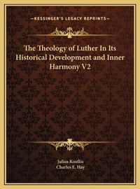 Cover image for The Theology of Luther in Its Historical Development and Inner Harmony V2