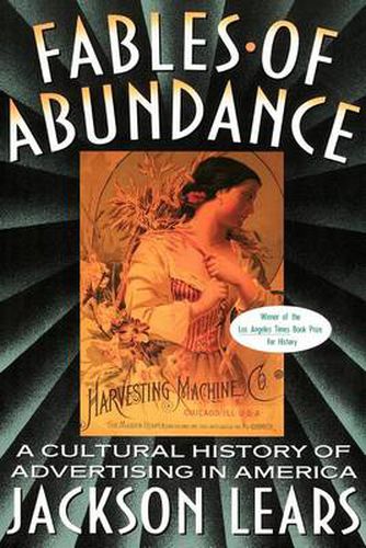 Fables of Abundance: Cultural History of Advertising in America