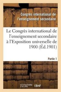 Cover image for Le Congres International de l'Enseignement Secondaire A l'Exposition Universelle de 1900