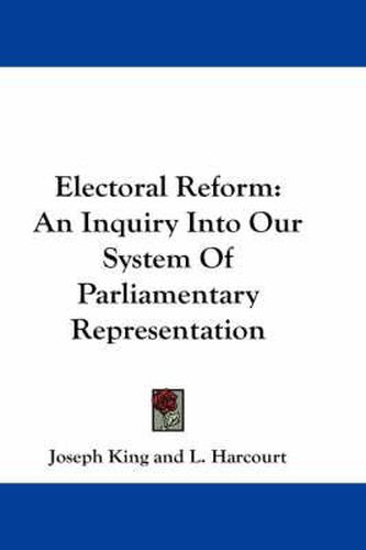 Cover image for Electoral Reform: An Inquiry Into Our System of Parliamentary Representation