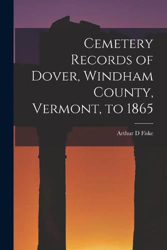 Cover image for Cemetery Records of Dover, Windham County, Vermont, to 1865