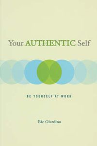 Cover image for Your Authentic Self: Be Yourself At Work