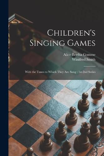 Cover image for Children's Singing Games: With the Tunes to Which They Are Sung: 1st-2nd Series