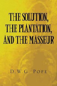 Cover image for The Solution, the Plantation, and the Masseur