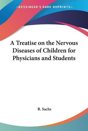 Cover image for A Treatise On The Nervous Diseases Of Children For Physicians And Students