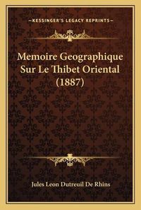 Cover image for Memoire Geographique Sur Le Thibet Oriental (1887)