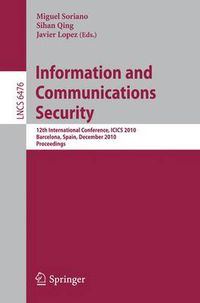 Cover image for Information and Communications Security: 12th International Conference, ICICS 2010, Barcelona, Spain, December 15-17, 2010 Proceedings