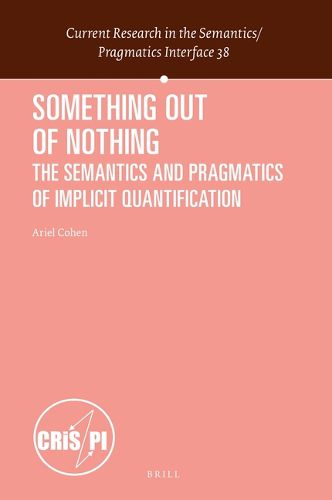 Cover image for Something out of Nothing: The Semantics and Pragmatics of Implicit Quantification