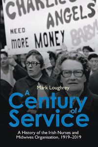 Cover image for A Century of Service: A History of the Irish Nurses and Midwives Organisation, 1919-2019