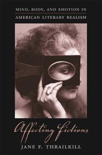 Cover image for Affecting Fictions: Mind, Body, and Emotion in American Literary Realism