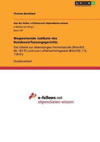 Cover image for Wegweisende Judikate des Bundesverfassungsgerichts: Die Urteile zur lebenslangen Freiheitsstrafe (BVerfGE 45, 187 ff.) und zum Luftsicherheitsgesetz (BVerfGE 115, 118 ff.)