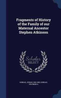 Cover image for Fragments of History of the Family of Our Maternal Ancestor Stephen Atkinson