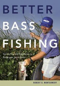 Cover image for Better Bass Fishing: Secrets from the Headwaters by a Bassmaster Senior Writer