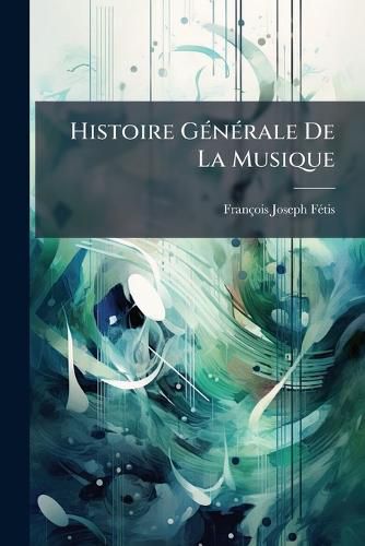 Cover image for Histoire Gnrale de La Musique