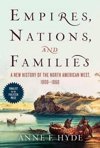 Cover image for Empires, Nations, and Families: A New History of the North American West, 1800-1860