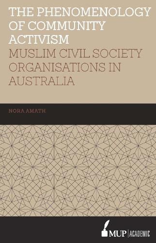 Cover image for The Phenomenology of Community Activism: Muslim Civil Society Organisations in Australia