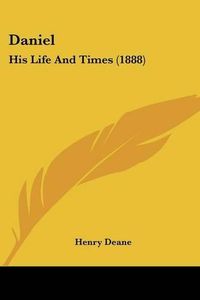 Cover image for Daniel: His Life and Times (1888)