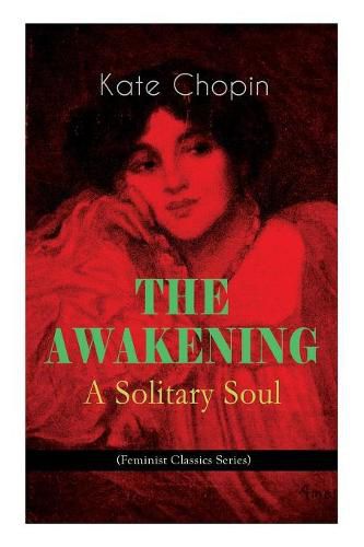 Cover image for THE AWAKENING - A Solitary Soul (Feminist Classics Series): One Women's Story from the Turn-Of-The-Century American South