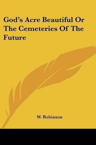 Cover image for God's Acre Beautiful or the Cemeteries of the Future