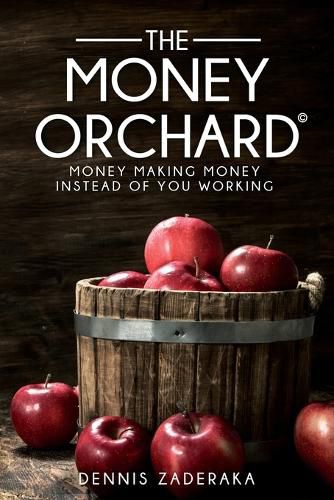 Cover image for The Money Orchard: Money Making Money Instead of You Working