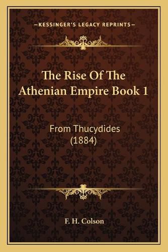 Cover image for The Rise of the Athenian Empire Book 1: From Thucydides (1884)