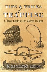 Cover image for Tips and Tricks of Trapping: A Classic Guide for the Modern Trapper