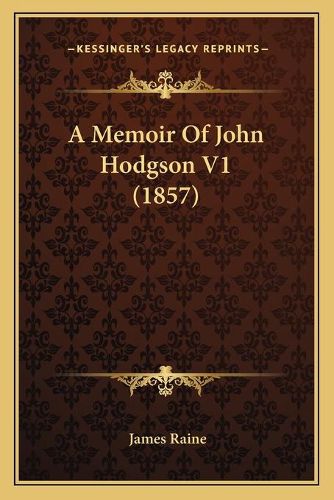 A Memoir of John Hodgson V1 (1857)