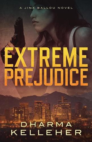 Cover image for Extreme Prejudice: A Jinx Ballou Novel