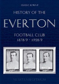 Cover image for Classic Reprint: History of the Everton Football Club 1878/9-1928/9