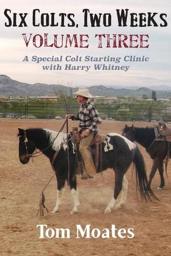 Six Colts, Two Weeks, Volume Three: A Special Colt Starting Clinic with Harry Whitney