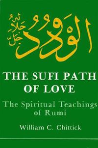 Cover image for The Sufi Path of Love: The Spiritual Teachings of Rumi