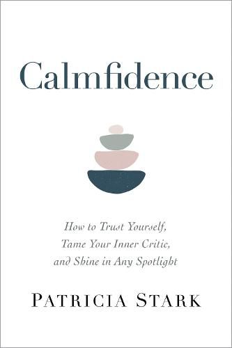 Cover image for Calmfidence: How to Trust Yourself, Tame Your Inner Critic, and Shine in Any Spotlight