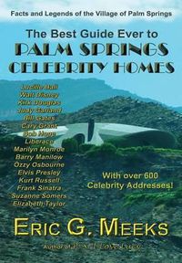 Cover image for The Best Guide Ever to Palm Springs Celebrity Homes: Facts and Legends of the Village of Palm Springs