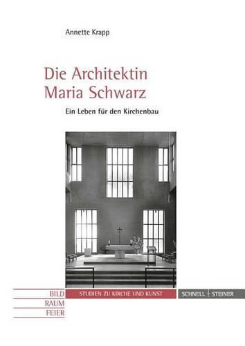 Cover image for Die Architektin Maria Schwarz: Ein Leben Fur Den Kirchenbau