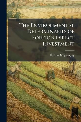 Cover image for The Environmental Determinants of Foreign Direct Investment: An E\\0332x\\0332 P\\0332o\\0332s\\0332t Empirical Analysis / Stephen J. Kobrin
