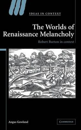The Worlds of Renaissance Melancholy: Robert Burton in Context