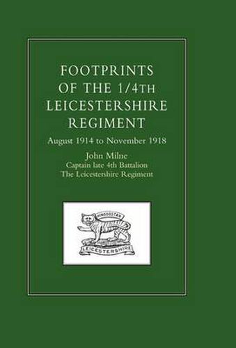 Footprints of the 1/4th Leicestershire Regiment. August 1914 to November 1918