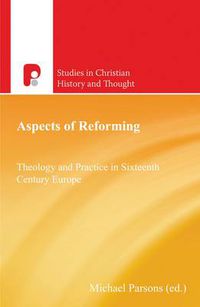 Cover image for Aspects of Reforming: Theology and Practice in Sixteenth Century Europe