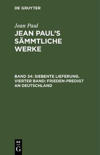 Cover image for Jean Paul's Sammtliche Werke, Band 34, Siebente Lieferung. Vierter Band: Frieden-Predigt an Deutschland