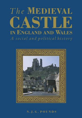 Cover image for The Medieval Castle in England and Wales: A Political and Social History