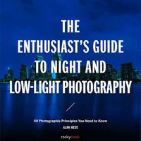 Cover image for The Enthusiast's Guide to Night and Low-Light Photography: 50 Photographic Principles You Need to Know