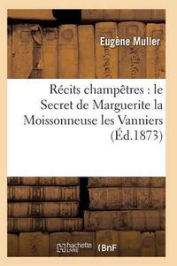 Cover image for Recits Champetres: Le Secret de Marguerite La Moissonneuse Les Vanniers