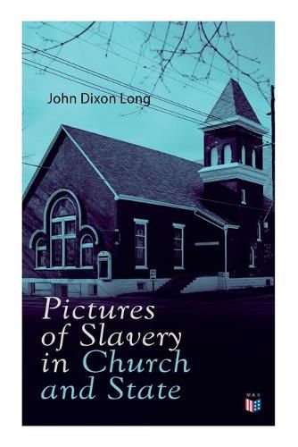 Cover image for Pictures of Slavery in Church and State: Including Personal Reminiscences, Biographical Sketches and Anecdotes on Slavery by John Wesley and Richard Watson