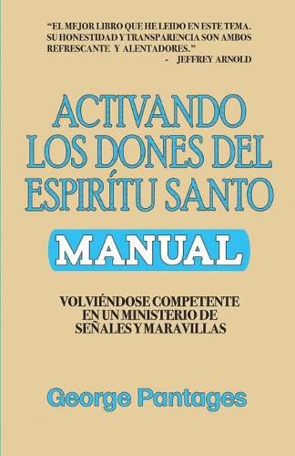 Cover image for Activando los Dones del Espiritu Santo: Volviendose competente en un ministerio de senales y maravillas