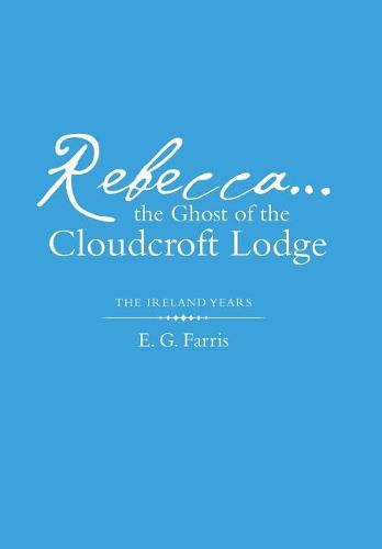 Cover image for Rebecca...the Ghost of the Cloudcroft Lodge: The Ireland Years