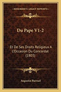 Cover image for Du Pape V1-2: Et de Ses Droits Religieux A L'Occasion Du Concordat (1803)