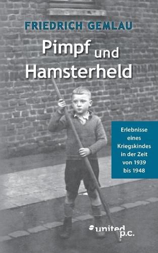 Cover image for Pimpf und Hamsterheld: Erlebnisse eines Kriegskindes in der Zeit von 1939 bis 1948